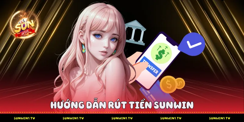 Hướng Dẫn Rút Tiền Sunwin