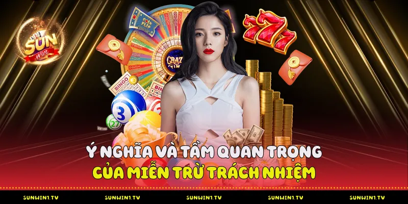 Chính Sách Miễn Trừ Trách Nhiệm Tại Sunwin Ý nghĩa và tầm quan trọng miễn trừ trách nhiệm
