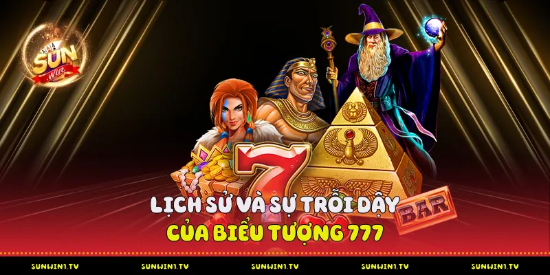 Lịch sử và sự trỗi dậy của biểu tượng 777